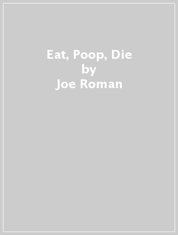 Eat, Poop, Die - Joe Roman