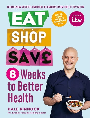 Eat Shop Save: 8 Weeks to Better Health - Dale Pinnock