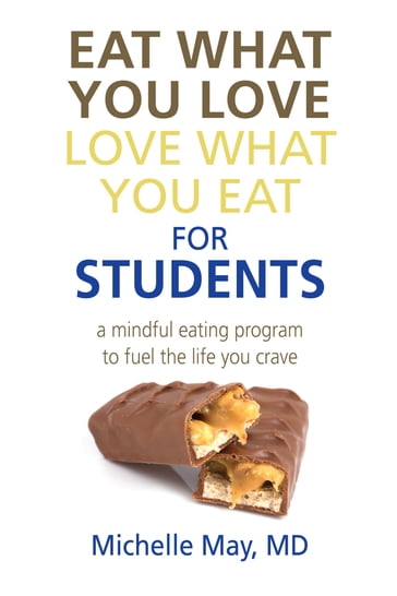 Eat What You Love, Love What You Eat for Students - Michelle May M.D.