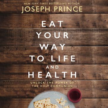 Eat Your Way to Life and Health - Joseph Prince