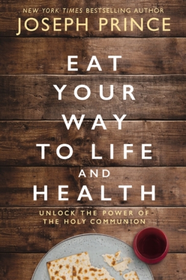 Eat Your Way to Life and Health - Joseph Prince