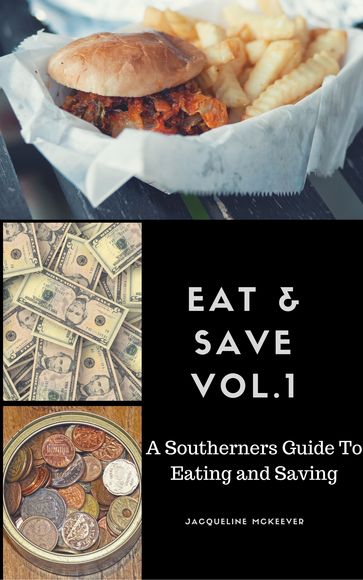 Eat and Save A Southerner's Guide to Eating and Saving Volume 1 - Jacqueline Mckeever