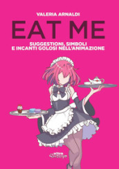 Eat me. Suggestioni, simboli e incanti golosi nell animazione