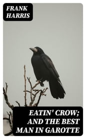 Eatin  Crow; and The Best Man in Garotte