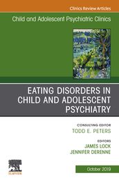 Eating Disorders in Child and Adolescent Psychiatry, An Issue of Child and Adolescent Psychiatric Clinics of North America