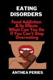 Eating Disorders: Food Addiction & Its Effects, What Can You Do If You Can t Stop Overeating?