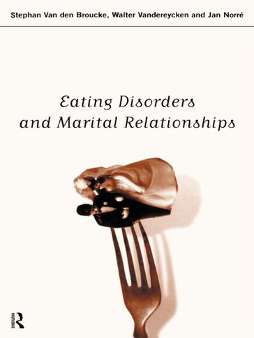 Eating Disorders and Marital Relationships - Jan Norre - Stephan Van den Broucke - Walter Vandereycken