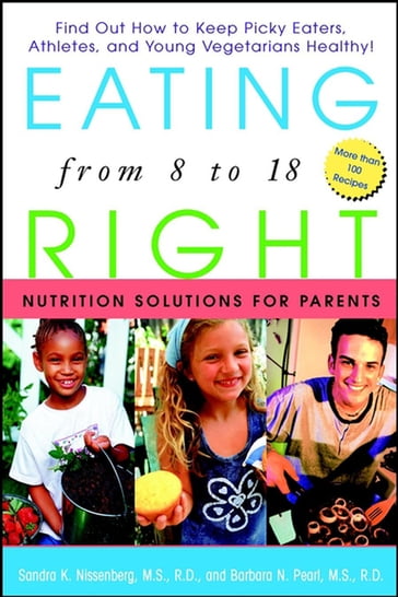 Eating Right from 8 to 18 - M.S.  R.D. Barbara N. Pearl - M.S.  R.D. Sandra K. Nissenberg