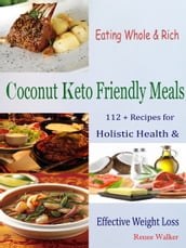 Eating Whole & Rich Coconut Keto Friendly Meals