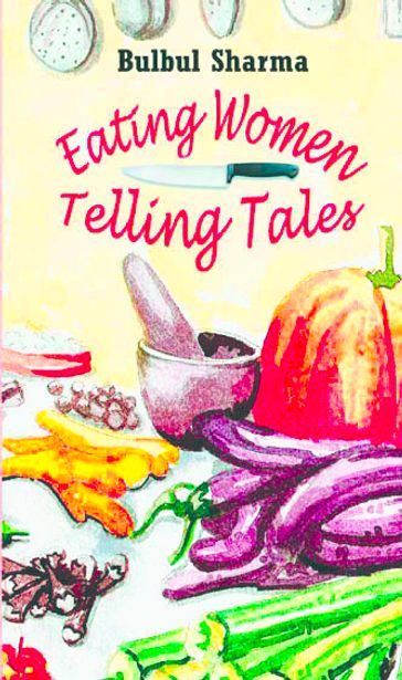 Eating Women, Telling Tales - Bulbul Sharma