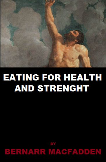 Eating for Health and Strength - Bernarr Macfadden