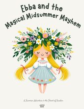 Ebba and the Magical Midsummer Mayhem: A Summer Adventure in the Heart of Sweden