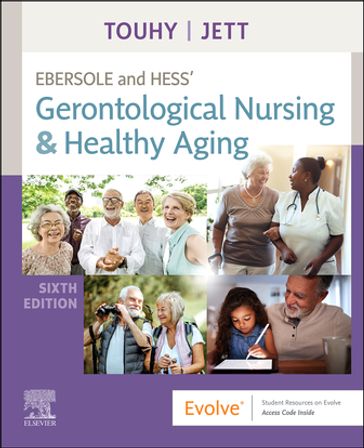Ebersole and Hess' Gerontological Nursing & Healthy Aging - E-Book - DNP  CNS  DPNAP Theris A. Touhy - PhD  GNP-BC  DPNAP Kathleen F Jett