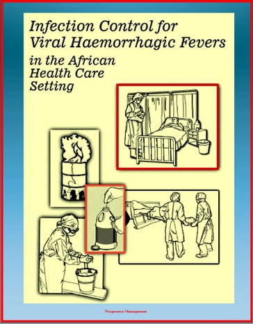 Ebola Guide: Infection Control for Viral Hemorrhagic Fevers (VHFs) in the African Health Care Setting (including Lassa Fever, Rift Valley Fever, Ebola, Marburg, Yellow Fever) - Isolation Precautions - Progressive Management