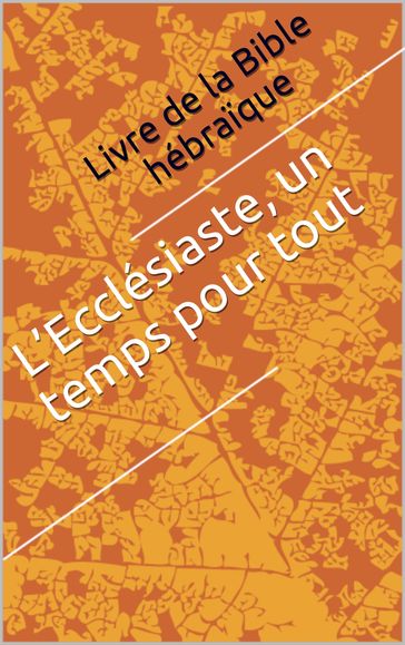 L'Ecclésiaste, un temps pour tout - Livre de la Bible hébraique - Traducteur : Ernest Renan