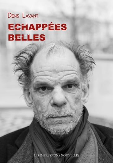 Echappées belles - Denis Lavant