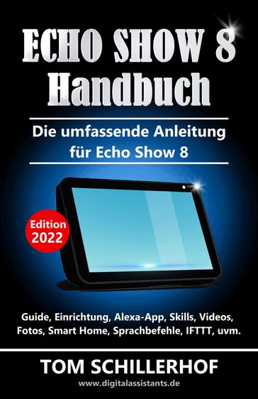 Echo Show 8 Handbuch - Die umfassende Anleitung für Echo Show 8 - Tom Schillerhof