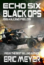 Echo Six: Black Ops - ISIS Killing Fields