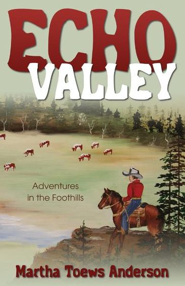 Echo Valley: Adventures in the Foothills - Martha Toews Anderson