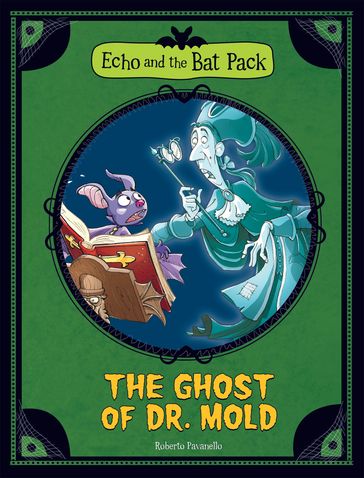 Echo and the Bat Pack: The Ghost of Dr. Mold - Roberto Pavanello