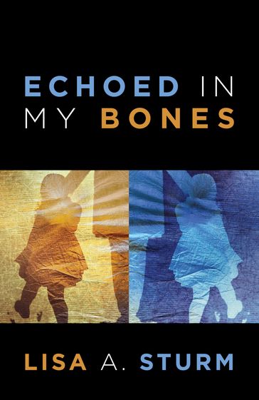 Echoed in My Bones - Lisa A. Sturm