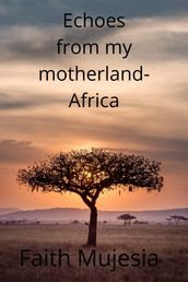 Echoes From My Mother Land Africa