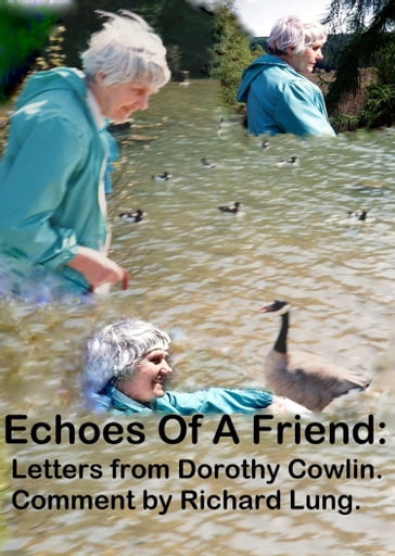 Echoes Of A Friend: Letters from Dorothy Cowlin. Comment by Richard Lung. - Richard Lung