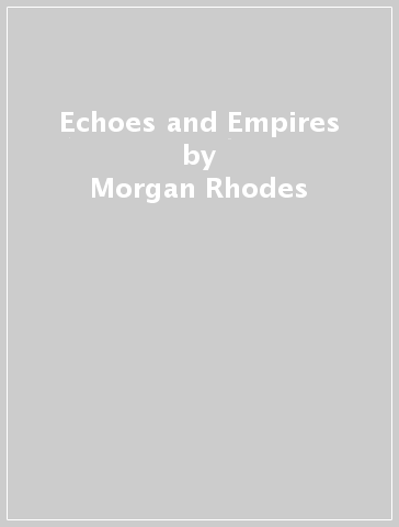 Echoes and Empires - Morgan Rhodes