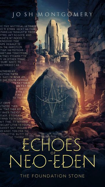 Echoes of Neo-Eden: The Foundation Stone - Josh Montgomery