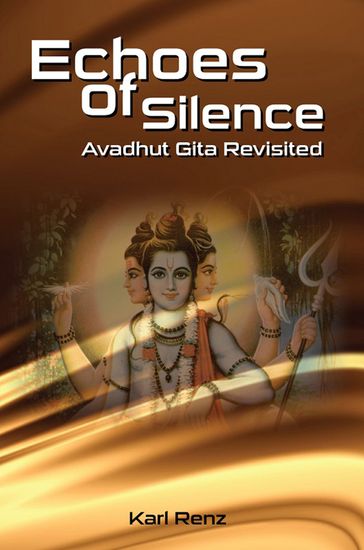 Echoes of Silence- Avadhut Gita Revisited - Karl Renz