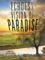 Echoes of a Vision of Paradise, a Synopsis