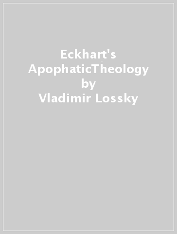 Eckhart's ApophaticTheology - Vladimir Lossky - Monk Sophrony - Jonathan Sutton