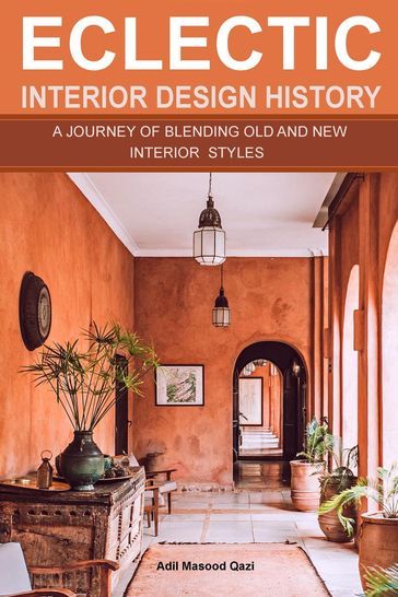 Eclectic Interior Design History: A Journey of Blending Old and New Interior Styles - Adil Masood Qazi