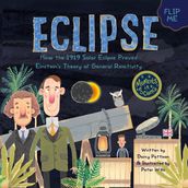 Eclipse: How the 1919 Solar Eclipse Proved Einstein s Theory of General Relativity