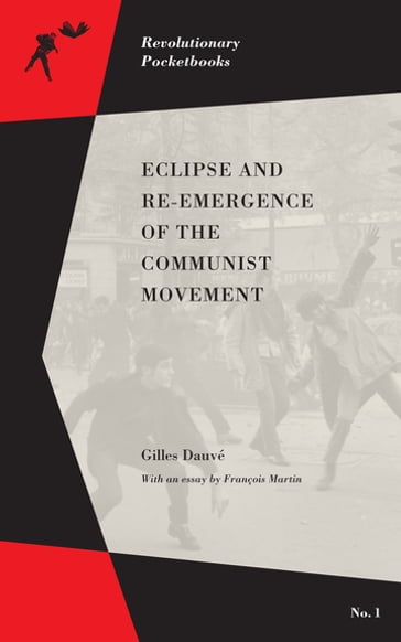 Eclipse and Re-emergence of the Communist Movement - Gilles Dauvé - Francois Martin
