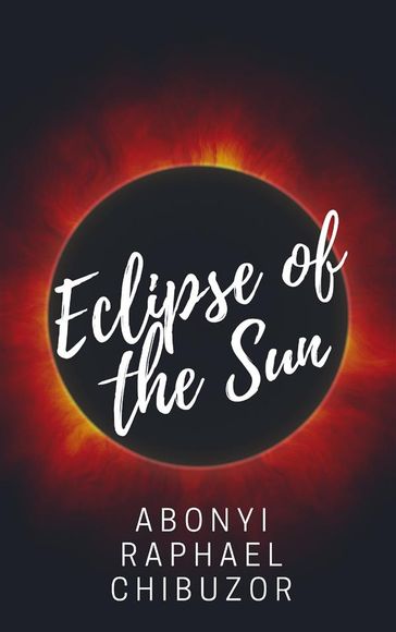 Eclipse of the Sun - Abonyi Raphael Chibuzor