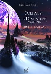Eclipsis, la Destinée des Mondes - Tome 2 : L Alliance
