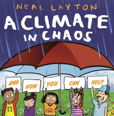 Eco Explorers: A Climate in Chaos: and how you can help - Neal Layton