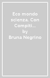 Eco mondo scienza. Con Compiti di realtà, Eco scienza. Per la Scuola media. Con e-book. Con espansione online. Vol. A-B-C-D