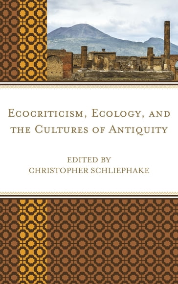 Ecocriticism, Ecology, and the Cultures of Antiquity - Aneta Klisczc - Anna Banks - Christopher Chinn - Hannes Bergthaller - J. Donald Hughes - Jingcheng Xu - Joanna Komorowska - Justine Walter - Kate Rigby - Katharina Donn - Konrad Ott - Lars Keßler - Laura Sayre - Laurence Grove - Lucy Mercer - Marguerite Johnson - Richard Hutchins - Roman Bartosch - Serenella Iovino - Terry Gifford - Thomas Sharkie - Vittoria Prencipe