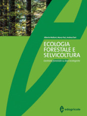 Ecologia forestale e selvicoltura. Gestione forestale su basi ecologiche