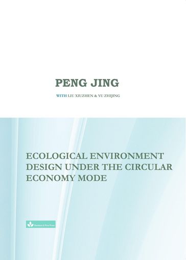Ecological Environment Design Under the Circular Economy Mode - PENG JING - Xiuzhen Liu - Zhijing Yu