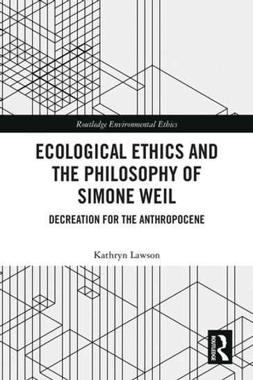Ecological Ethics and the Philosophy of Simone Weil - Kathryn Lawson