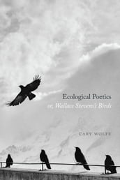 Ecological Poetics; or, Wallace Stevens s Birds