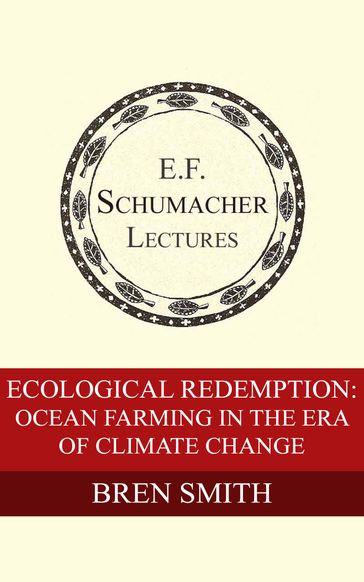 Ecological Redemption: Ocean Farming in the Era of Climate Change - Bren Smith - Hildegarde Hannum