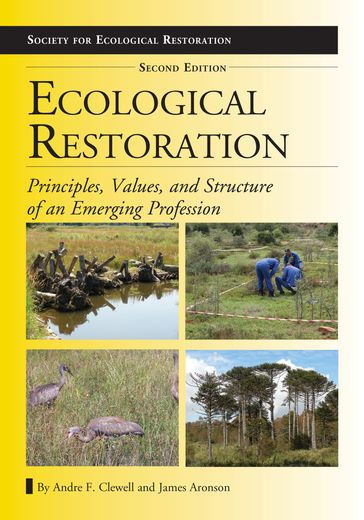 Ecological Restoration, Second Edition - Andre F. Clewell - James Aronson