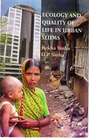 Ecology and Quality Of Life in Urban Slums: An Empirical Study - Rekha Sinha - U. R Sinha