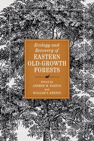 Ecology and Recovery of Eastern Old-Growth Forests - Andrew M. Barton - William S. Keeton