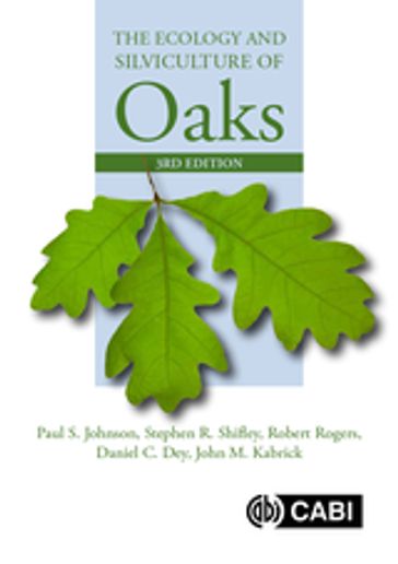 Ecology and Silviculture of Oaks, The - Paul Johnson - Stephen Shifley - Robert Rogers - Daniel C. Dey - John M Kabrick