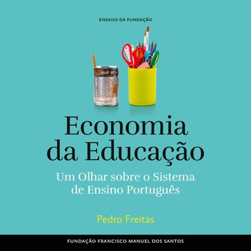 Economia e Educação, Um olhar sobre o sistema de ensino português - Pedro Freitas